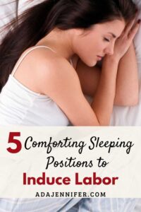 5 Most Comforting Sleeping Positions To Induce Labor - Ada Jennifer
